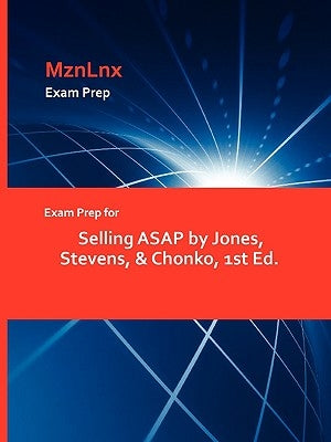 Exam Prep for Selling ASAP by Jones, Stevens, & Chonko, 1st Ed. by Mznlnx