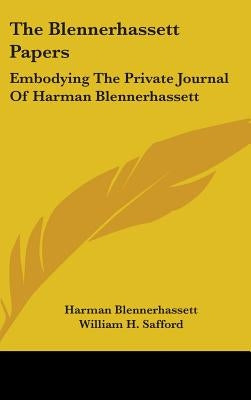 The Blennerhassett Papers: Embodying The Private Journal Of Harman Blennerhassett by Blennerhassett, Harman