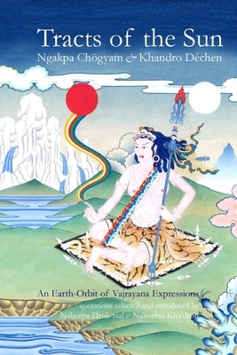 Tracts of the Sun: An Earth-Orbit of Vajryana Expressions by Chögyam, Ngakpa
