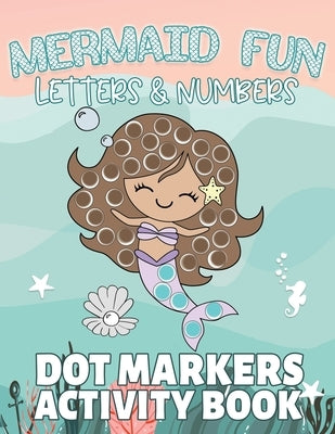 Mermaid Fun Letters & Numbers, Dot Markers Activity Book: Dab Dots Coloring Book to Learn the Alphabet, Numbers and Mermaids; Kids and Toddlers Ages 2 by Press Co, Paisley Dot