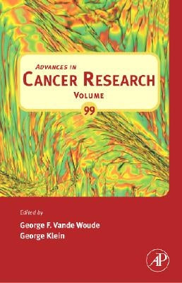 Advances in Cancer Research: Volume 99 by Vande Woude, George F.