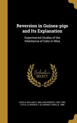 Reversion in Guinea-pigs and Its Explanation: Experimental Studies of the Inheritance of Color in Mice by Castle, William E. (William Ernest) 186