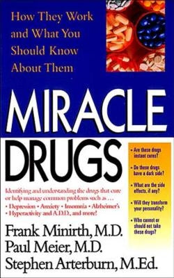 The Miracle Drugs - How They Work and What You Should Know about Them by Minirth, Frank B.