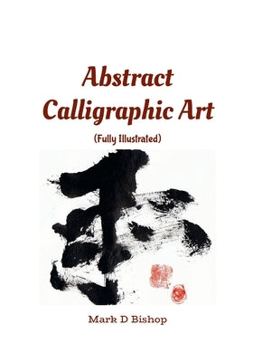 Abstract Calligraphic Art (Fully Illustrated) by Bishop, Mark D.