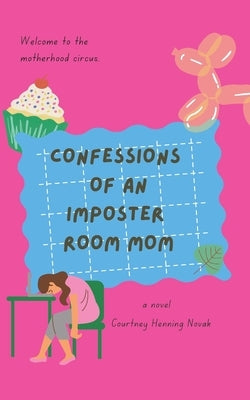 Confessions of an Imposter Room Mom by Henning Novak, Courtney