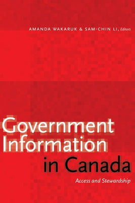 Government Information in Canada: Access and Stewardship by Wakaruk, Amanda