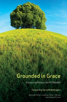 Grounded in Grace: Essays to Honour Ian M. Randall by Lalleman, Pieter J.