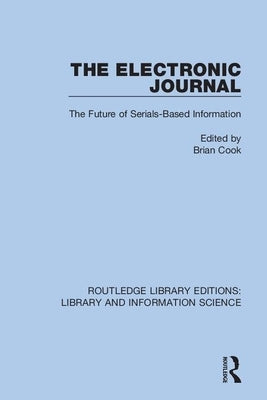 The Electronic Journal: The Future of Serials-Based Information by Cook, Brian