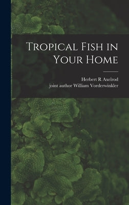 Tropical Fish in Your Home by Axelrod, Herbert R.