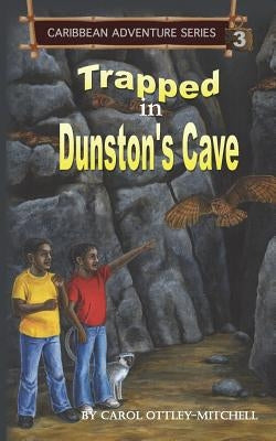 Trapped in Dunston's Cave: Caribbean Adventure Series Book 3 by Ottley-Mitchell, Carol