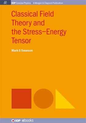 Classical Field Theory and the Stress-Energy Tensor by Swanson, Mark S.