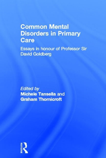 Common Mental Disorders in Primary Care: Essays in Honour of Professor David Goldberg by Tansella, Michele