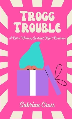 Trogg Trouble by Cross, Sabrina