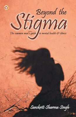 Beyond the Stigma by Singh, Sanskriti Sharma