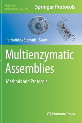 Multienzymatic Assemblies: Methods and Protocols by Stamatis, Haralambos