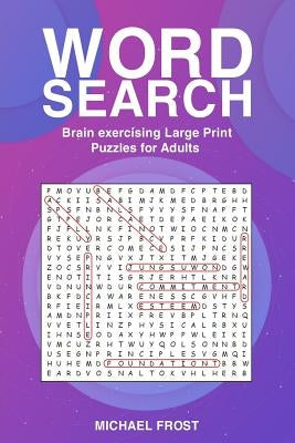 Word Search: Brain Exercising Large Print Puzzles For Adults by Frost, Michael