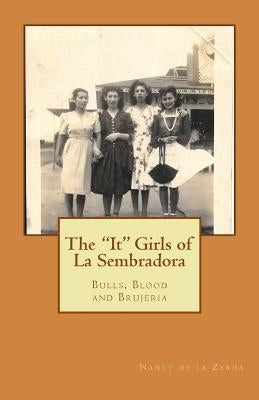 The "It" Girls of La Sembradora: Bulls, Blood and Brujeria by De La Zerda, Nancy