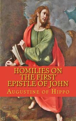 Homilies on the first epistle of John by Augustine of Hippo