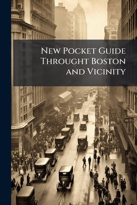 New Pocket Guide Throught Boston and Vicinity by Anonymous
