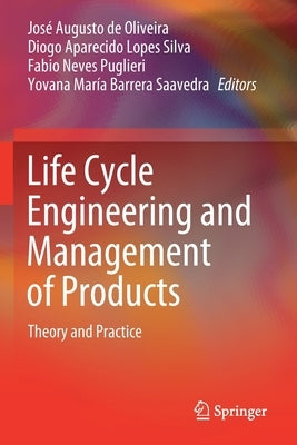 Life Cycle Engineering and Management of Products: Theory and Practice by de Oliveira, José Augusto