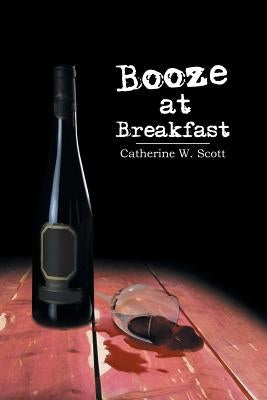 Booze at Breakfast by Scott, Catherine W.