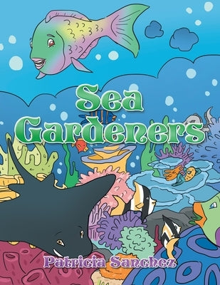 Sea Gardeners by Sanchez, Patricia