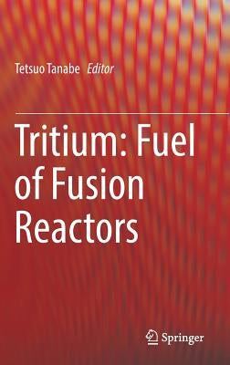 Tritium: Fuel of Fusion Reactors by Tanabe, Tetsuo