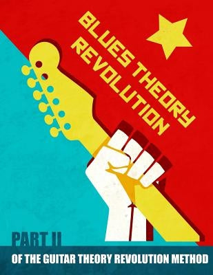 Blues Theory Revolution: Part 2 of the Guitar Theory Revolution Method by Blokland, Neill