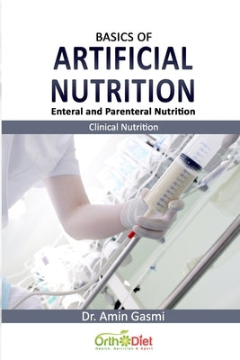 Basics of Artificial Nutrition: Enteral and Parenteral Nutrition by Gasmi, Amin