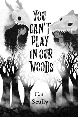 You Can't Play In Our Woods by Scully, Cat