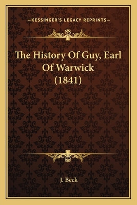 The History Of Guy, Earl Of Warwick (1841) by Beck, J.