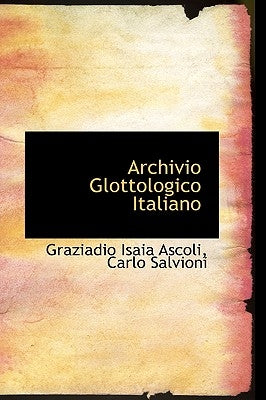 Archivio Glottologico Italiano by Ascoli, G. I.