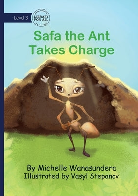 Safa the Ant Takes Charge by Wanasundera, Michelle