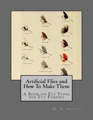 Artificial Flies and How To Make Them: A Book on Fly Tying for Fly Fishing by Chambers, Roger
