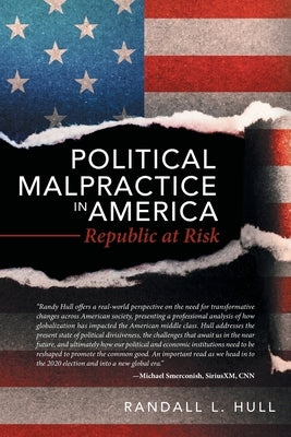 Political Malpractice in America: Republic at Risk by Hull, Randall L.
