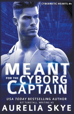 Meant For The Cyborg Captain by Skye, Aurelia