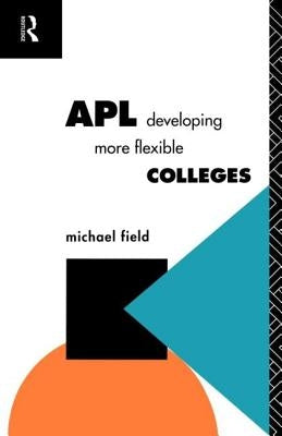 APL: Developing more flexible colleges by Field, Michael