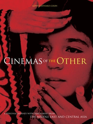 Cinemas of the Other: A Personal Journey with Film-Makers from the Middle East and Central Asia by Dönmez-Colin, Gönül