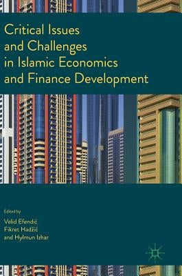 Critical Issues and Challenges in Islamic Economics and Finance Development by Efendic, Velid