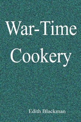 War-Time Cookery by Blackman, Edith
