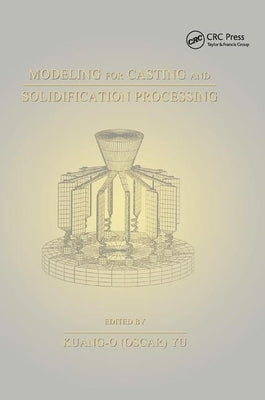 Modeling for Casting and Solidification Processing by Yu, Kuang-Oscar
