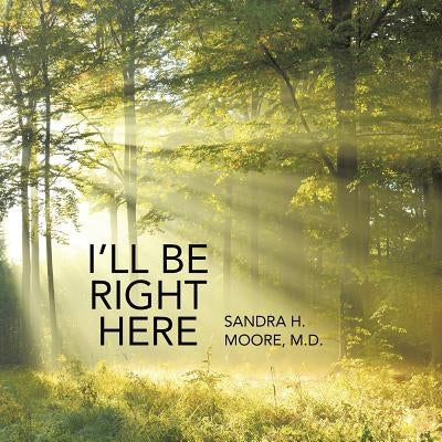 I'll Be Right Here by Moore, Sandra H.