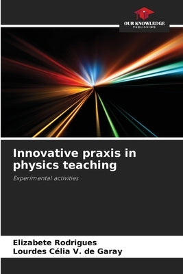 Innovative praxis in physics teaching by Rodrigues, Elizabete