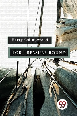 For Treasure Bound by Collingwood, Harry