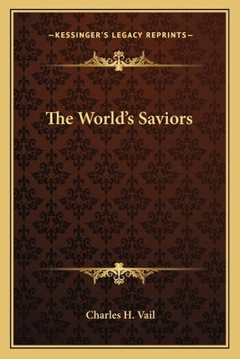 The World's Saviors by Vail, Charles H.