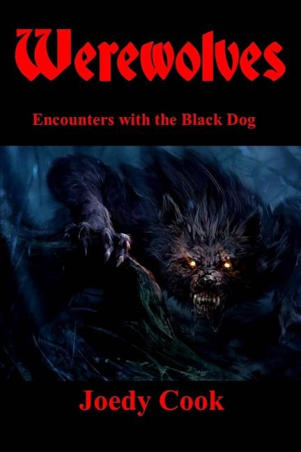 Werewolves: Encounterswith the Black Dog by Cook, Joedy