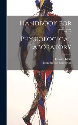 Handbook for the Physiological Laboratory by Klein, Edward