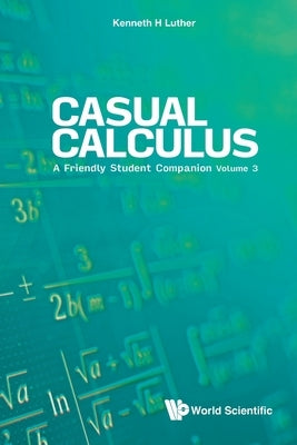 Casual Calculus: A Friendly Student Companion - Volume 3 by Luther, Kenneth