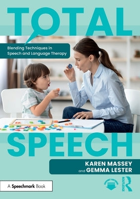 Total Speech: Blending Techniques in Speech and Language Therapy by Massey, Karen