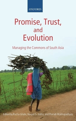 Promise, Trust and Evolution: Managing the Commons of South Asia by Jodha, Narpat